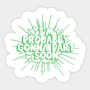 I'm Probably Gonna Fart Soon Sticker